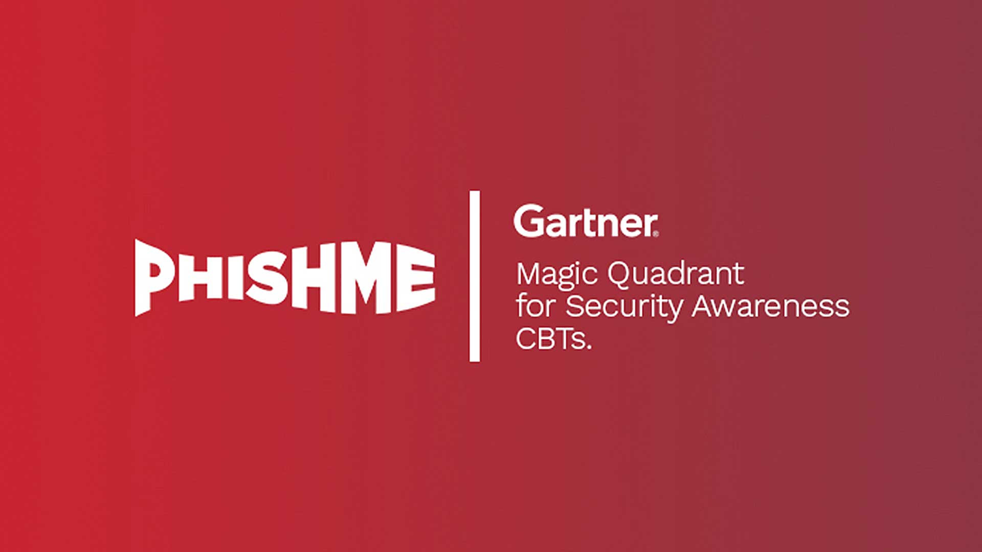 PhishMe is a Gartner Magic Quadrant Leader 2 Years in a Row REAL