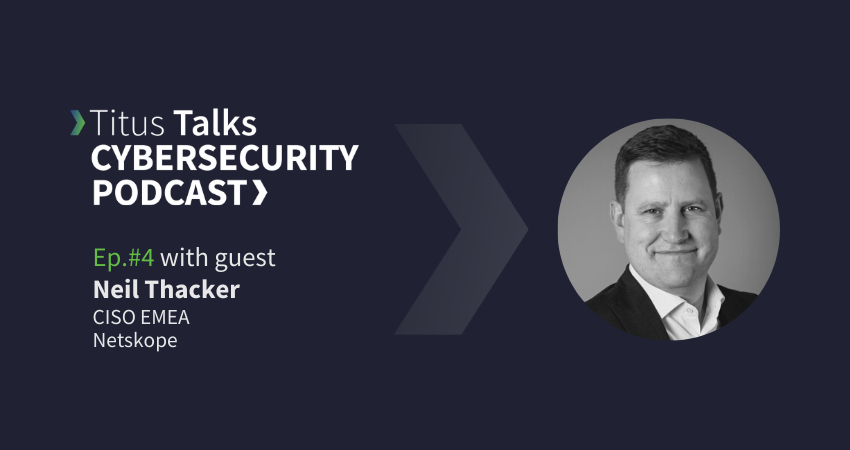 Neil Thacker - Titus Talks Cybersecurity Podcast episode 4 thumb